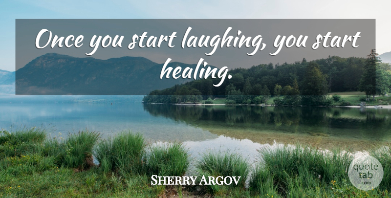Sherry Argov Quote About Healing, Laughing: Once You Start Laughing You...