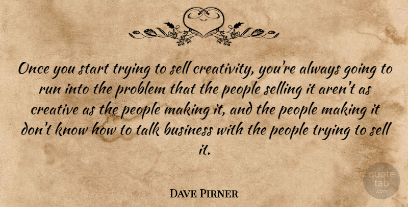 Dave Pirner Quote About Business, Creative, People, Problem, Run: Once You Start Trying To...