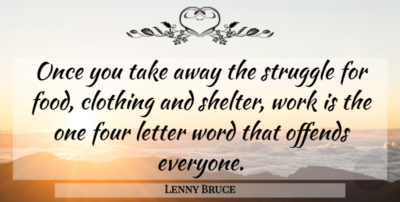 Lenny Bruce Quote About Struggle, Shelter, Four: Once You Take Away The...