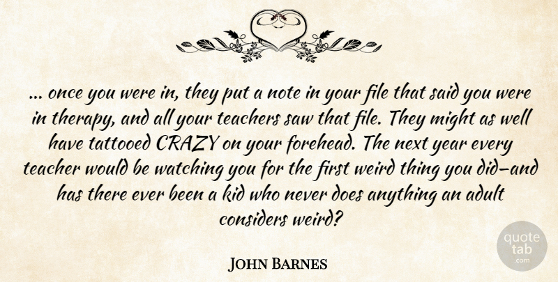 John Barnes Quote About Teacher, Crazy, Kids: Once You Were In They...