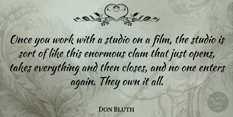 Don Bluth Quote About Film, Enormous, Clams: Once You Work With A...