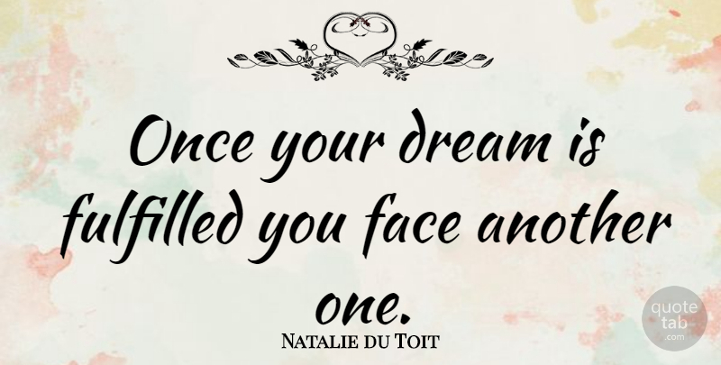 Natalie du Toit Quote About Dream, Faces, Fulfilled: Once Your Dream Is Fulfilled...