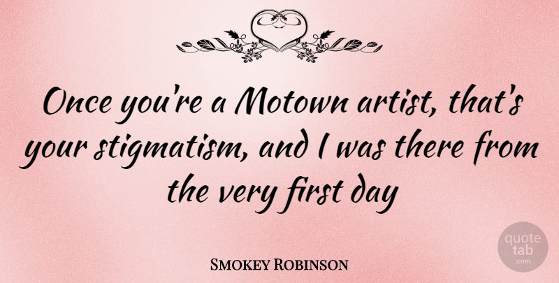 Smokey Robinson Quote About Artist, Firsts, Motown: Once Youre A Motown Artist...