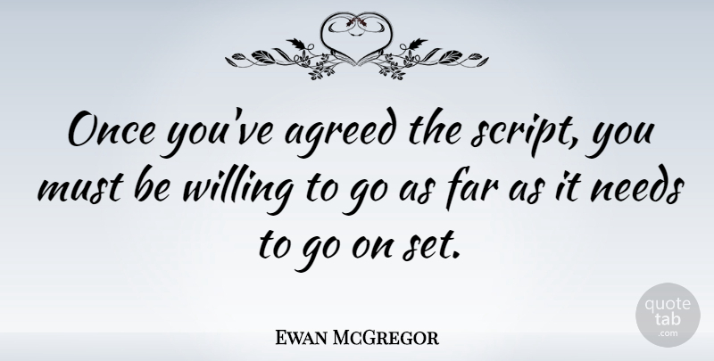 Ewan McGregor Quote About Scripts, Needs, Goes On: Once Youve Agreed The Script...
