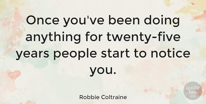 Robbie Coltraine Quote About Years, People, Twenties: Once Youve Been Doing Anything...