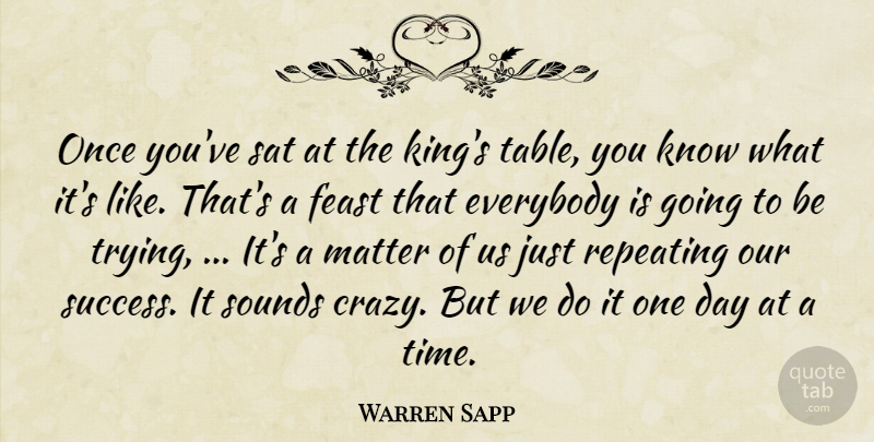 Warren Sapp Quote About Everybody, Feast, Matter, Repeating, Sat: Once Youve Sat At The...