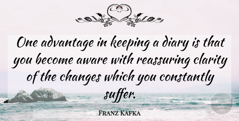 Franz Kafka Quote About Suffering, Diaries, Clarity: One Advantage In Keeping A...