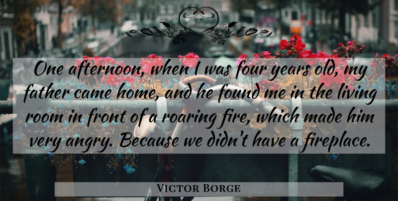 Victor Borge Quote About Father, Home, Years: One Afternoon When I Was...