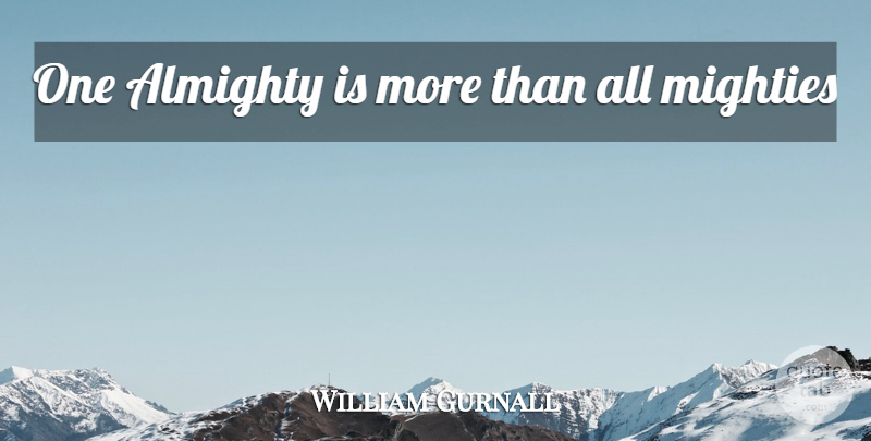 William Gurnall Quote About Christianity, Almighty: One Almighty Is More Than...