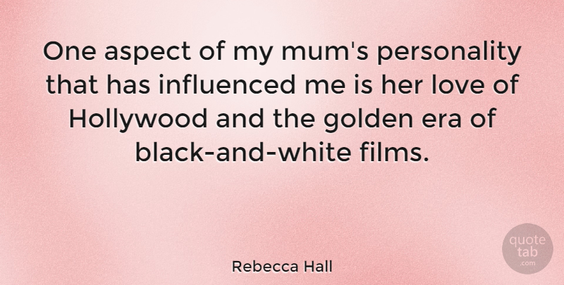 Rebecca Hall Quote About Black And White, Personality, Golden: One Aspect Of My Mums...
