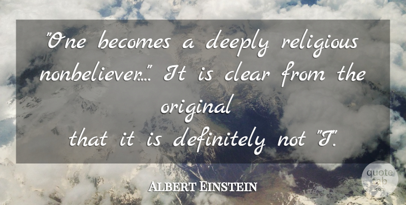 Albert Einstein Quote About Religious, Clear, Originals: One Becomes A Deeply Religious...
