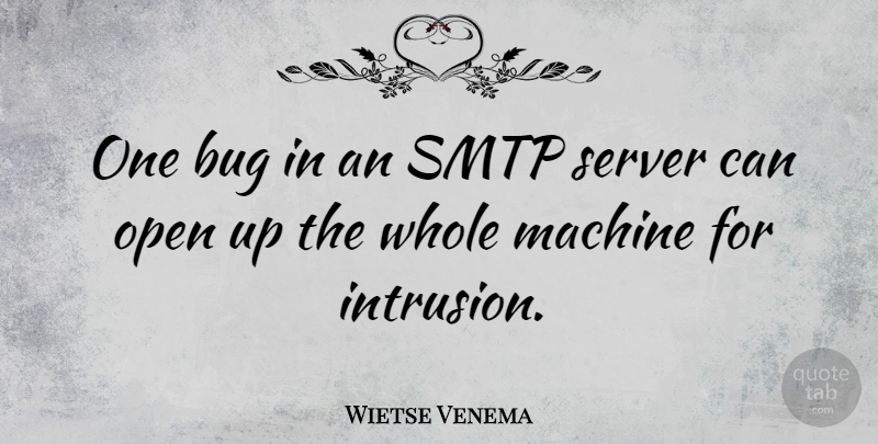 Wietse Venema Quote About Bugs, Machines, Intrusion: One Bug In An Smtp...