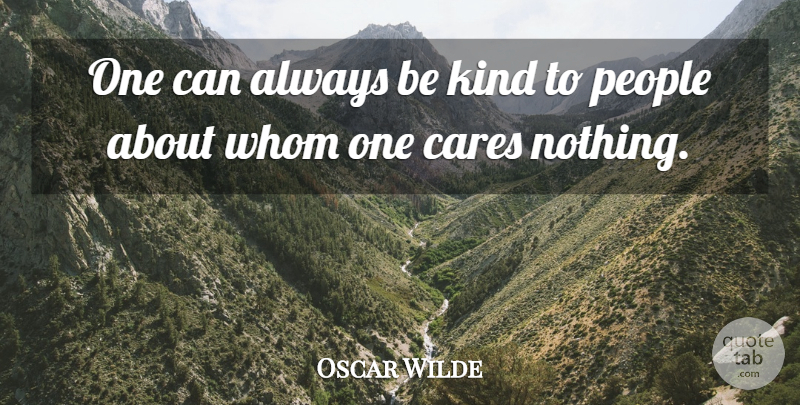 Oscar Wilde Quote About Caring, People, Be Kind: One Can Always Be Kind...