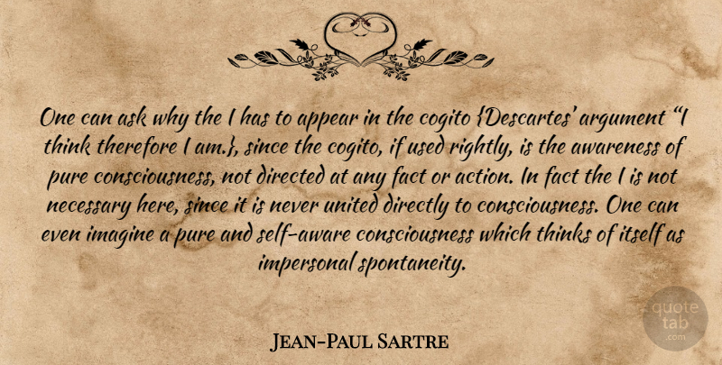 Jean-Paul Sartre Quote About Thinking, Self, Facts: One Can Ask Why The...