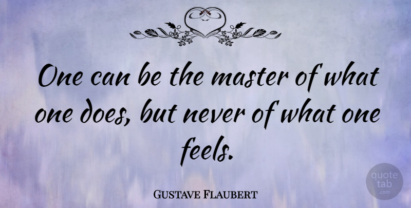 Gustave Flaubert Quote About I Hate You, Doe, Masters: One Can Be The Master...