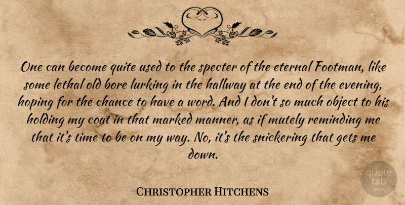 Christopher Hitchens Quote About Coats, Way, Evening: One Can Become Quite Used...
