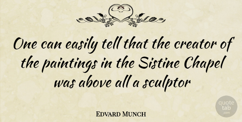 Edvard Munch Quote About Painting, Chapel, Creator: One Can Easily Tell That...