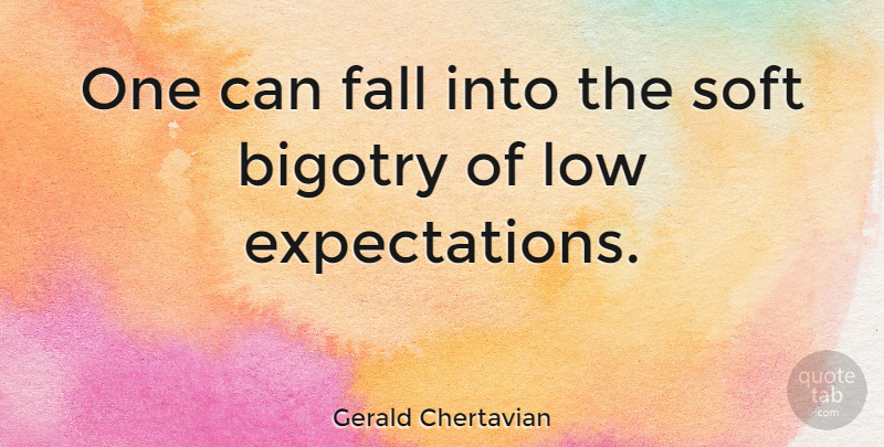Gerald Chertavian Quote About Fall, Expectations, Lows: One Can Fall Into The...