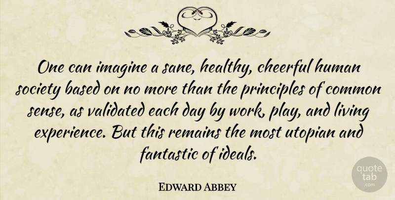 Edward Abbey Quote About Play, Common Sense, Healthy: One Can Imagine A Sane...