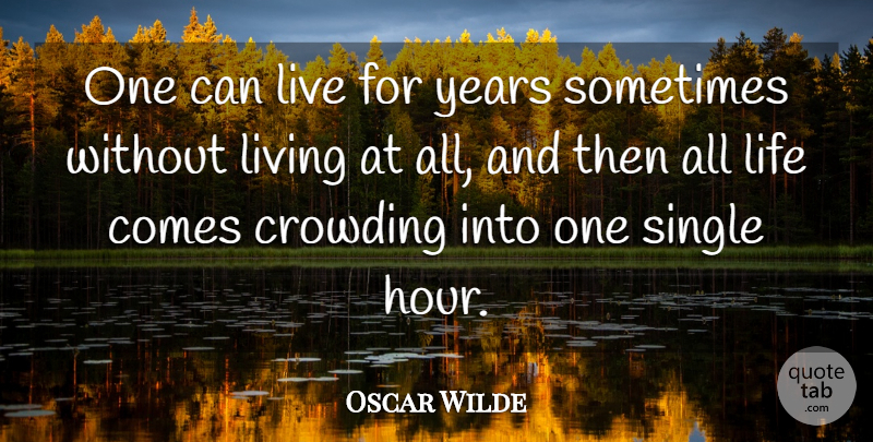 Oscar Wilde Quote About Life, Years, Sometimes: One Can Live For Years...