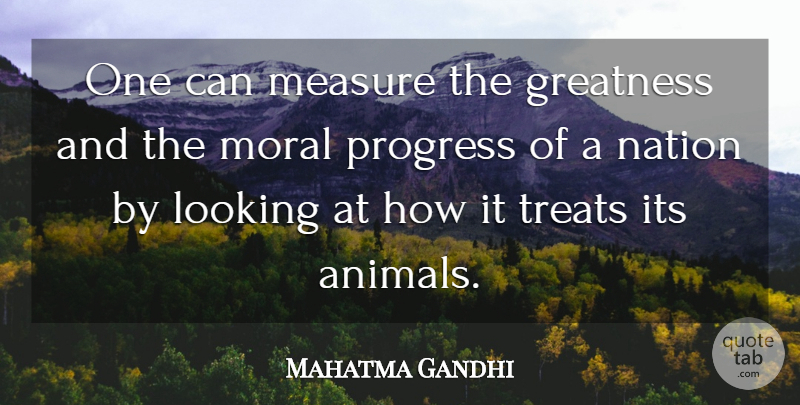 Mahatma Gandhi: One can measure the greatness and the moral progress of  a... | QuoteTab