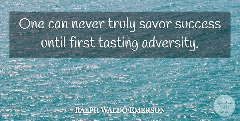Ralph Waldo Emerson Quote About Adversity, Firsts, Tasting: One Can Never Truly Savor...
