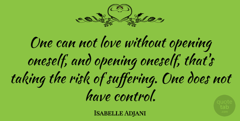 Isabelle Adjani Quote About Risk, Suffering, Doe: One Can Not Love Without...