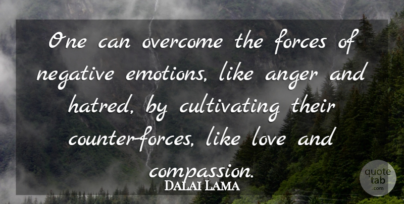 Dalai Lama Quote About Compassion, Like Love, Hatred: One Can Overcome The Forces...