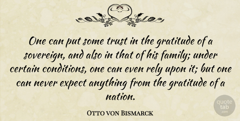 Otto von Bismarck Quote About Gratitude, Rely Upon, Sovereign: One Can Put Some Trust...