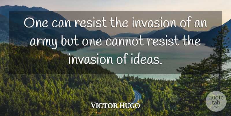 Victor Hugo Quote About Inspiration, Knowledge, Learning: One Can Resist The Invasion...