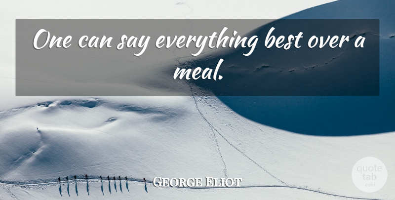 George Eliot Quote About Food, Meals: One Can Say Everything Best...