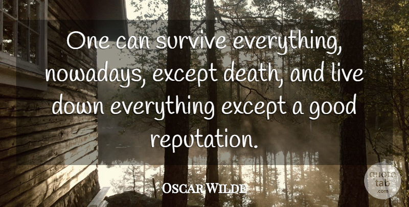 Oscar Wilde Quote About Life, Death, Reality: One Can Survive Everything Nowadays...