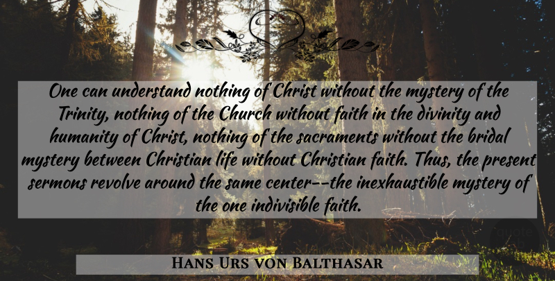 Hans Urs von Balthasar Quote About Christian, Humanity, Church: One Can Understand Nothing Of...