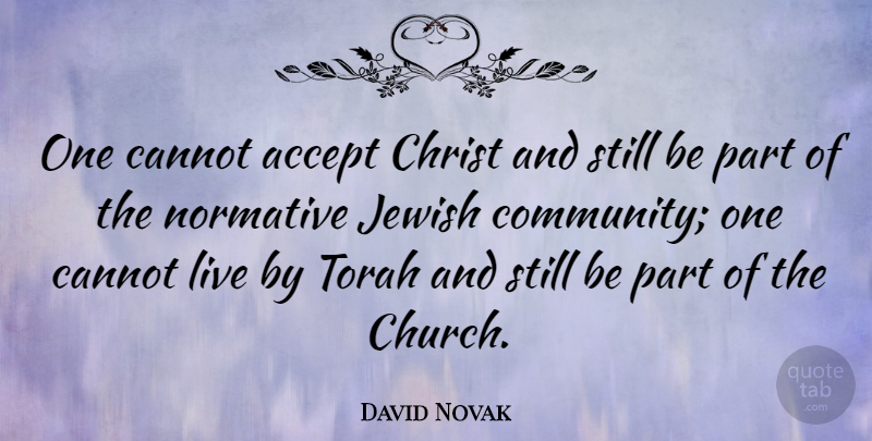 David Novak Quote About Cannot, Christ, Jewish, Torah: One Cannot Accept Christ And...