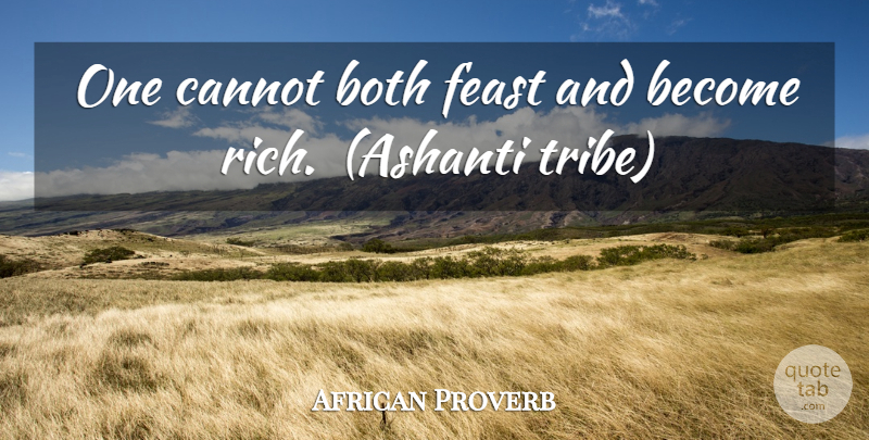 African Proverb Quote About Both, Cannot, Feast: One Cannot Both Feast And...