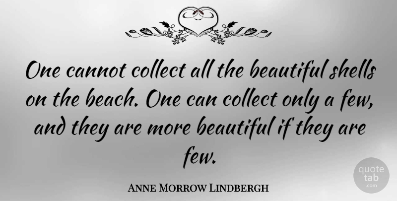 Anne Morrow Lindbergh Quote About Beautiful, Beach, Shells: One Cannot Collect All The...