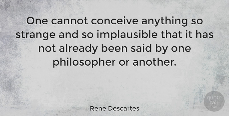 Rene Descartes Quote About Cannot, Conceive, Philosophy, Strange: One Cannot Conceive Anything So...