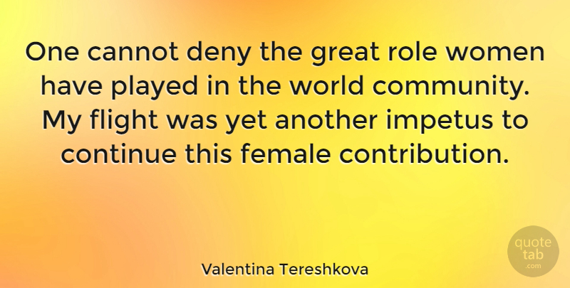 Valentina Tereshkova Quote About Cannot, Continue, Deny, Female, Flight: One Cannot Deny The Great...