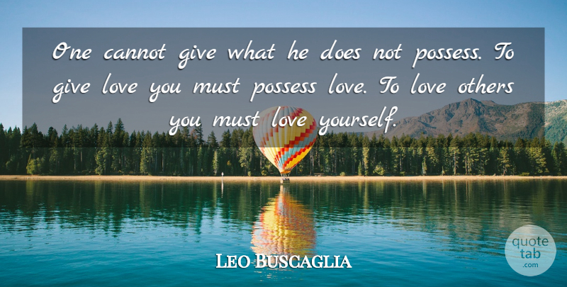 Leo Buscaglia Quote About Love, Giving, Doe: One Cannot Give What He...