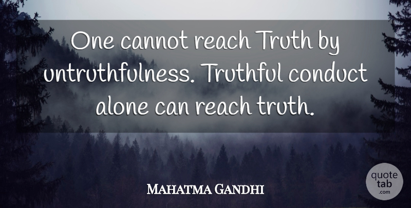 Mahatma Gandhi Quote About Truth, Untruthfulness, Truthful: One Cannot Reach Truth By...