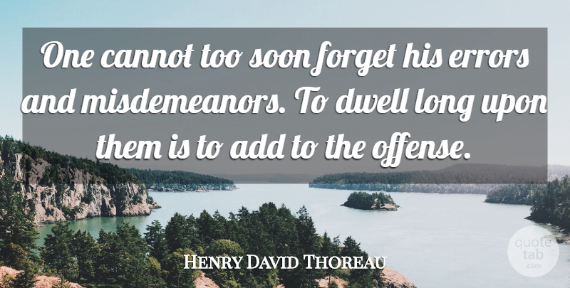 Henry David Thoreau Quote About Mistake, Errors, Long: One Cannot Too Soon Forget...