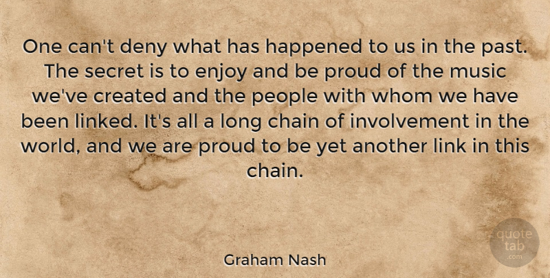 Graham Nash Quote About Past, People, Long: One Cant Deny What Has...