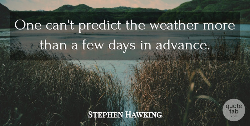 Stephen Hawking Quote About Weather: One Cant Predict The Weather...
