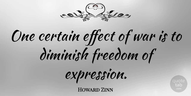 Howard Zinn Quote About Peace, War, Expression: One Certain Effect Of War...