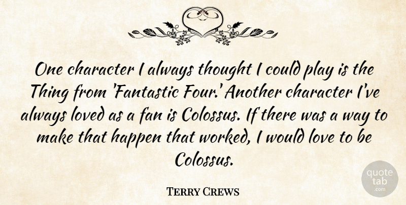 Terry Crews Quote About Fan, Happen, Love: One Character I Always Thought...