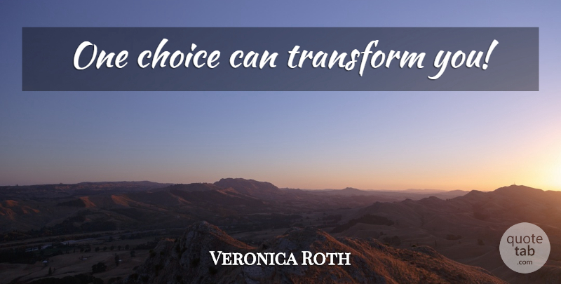 Veronica Roth Quote About Choices, Determined, Tris Prior: One Choice Can Transform You...