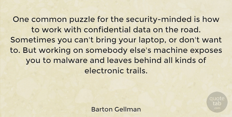 Barton Gellman Quote About Behind, Bring, Common, Electronic, Exposes: One Common Puzzle For The...