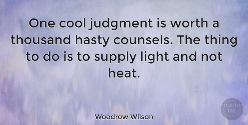 Woodrow Wilson Quote About Inspirational, Patriotic, Light: One Cool Judgment Is Worth...