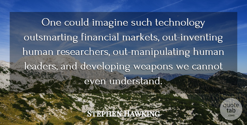 Stephen Hawking Quote About Technology, Leader, Weapons: One Could Imagine Such Technology...