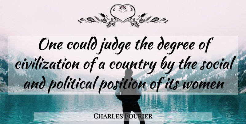 Charles Fourier Quote About Country, Civilization, Judging: One Could Judge The Degree...